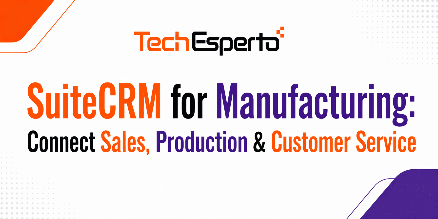 SuiteCRM for Manufacturing: Connect Sales, Production & Customer Service
