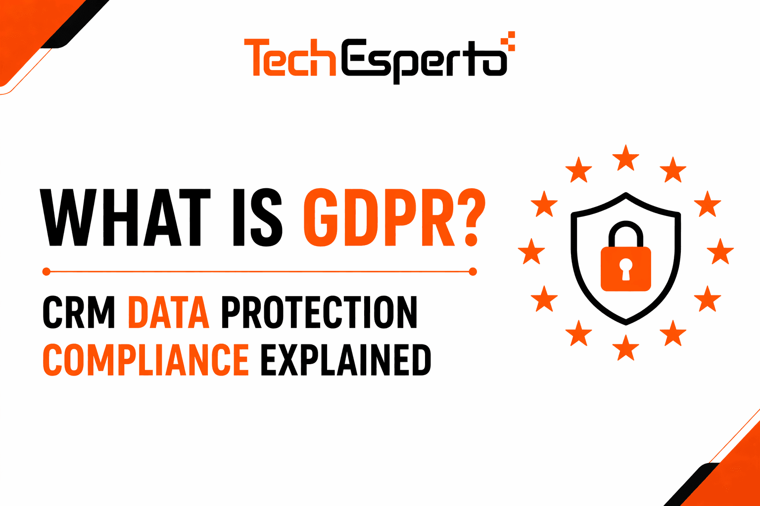 What is GDPR? CRM Data Protection Compliance Explained