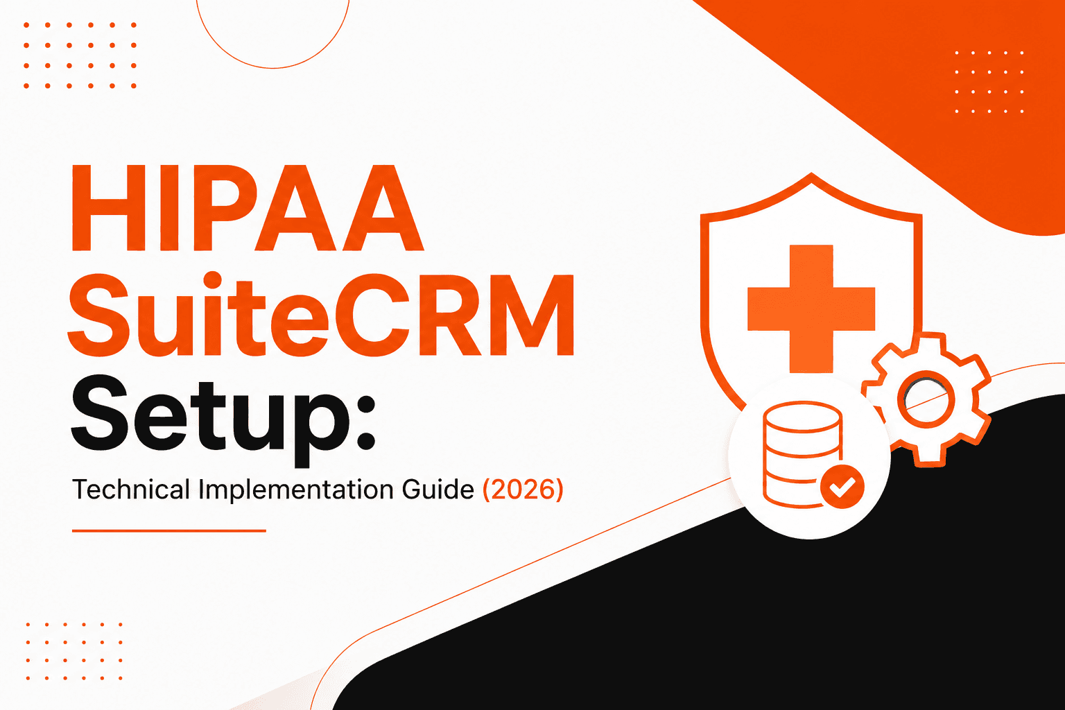 HIPAA + SuiteCRM: Technical Implementation Setup Guide (2026)