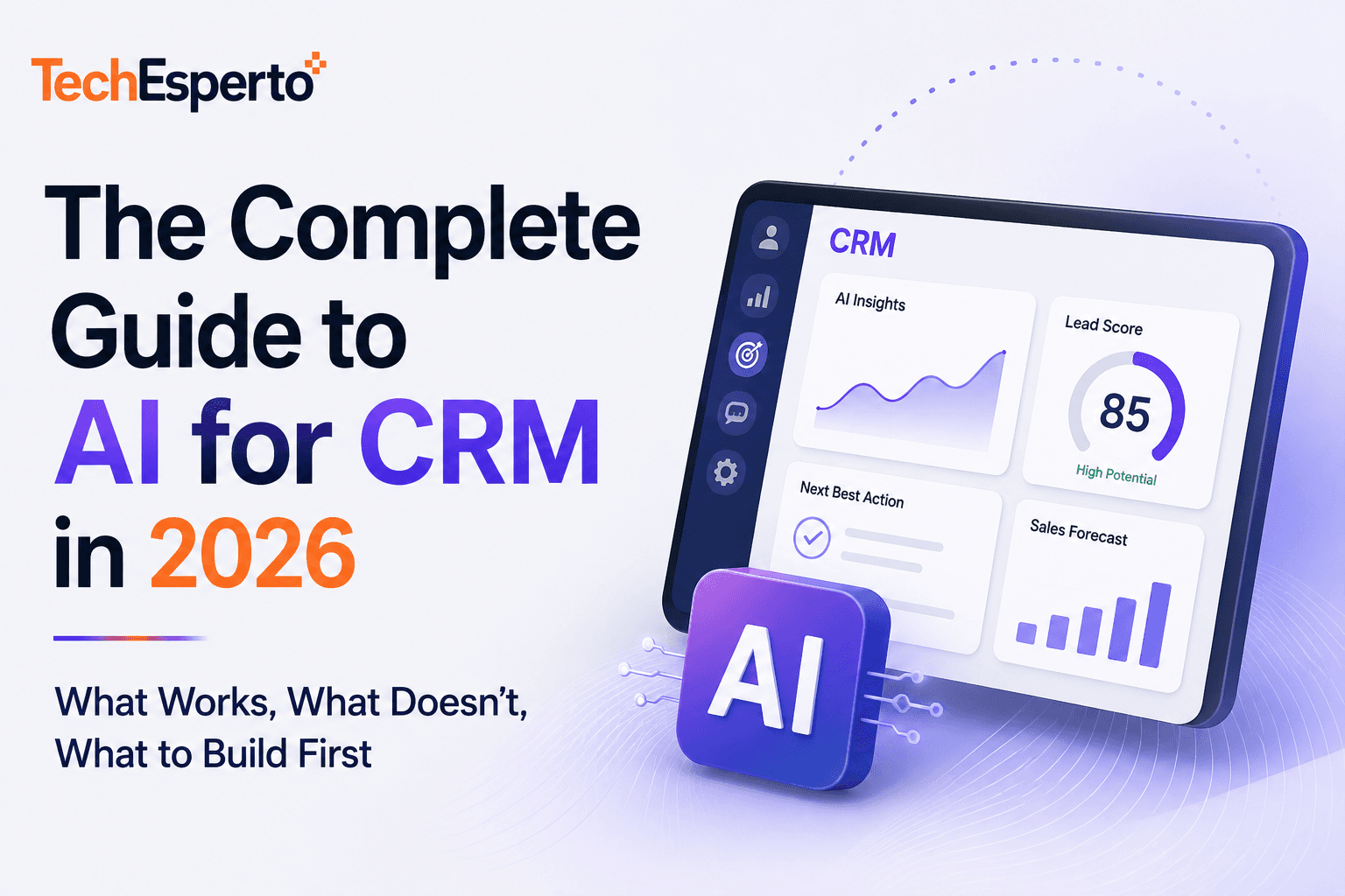 The Complete Guide to AI for CRM in 2026 — What Works, What Doesn’t, What to Build First